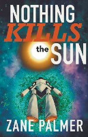 Nothing Kills the Sun de Zane Palmer