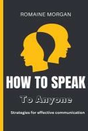 How To Speak To Anyone de Romaine Morgan