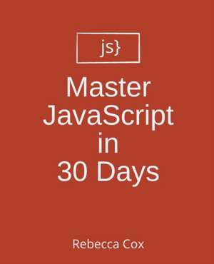 Master JavaScript in 30 Days de Rebecca Cox