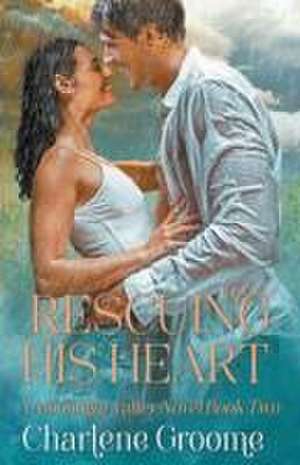 Rescuing His Heart de Charlene Groome