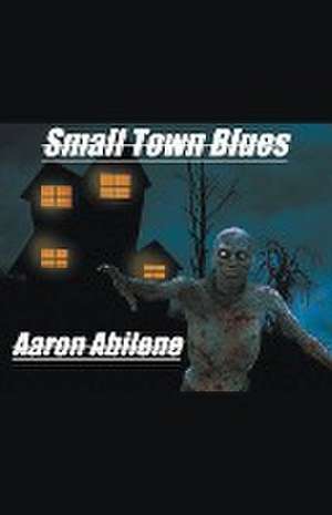 Small Town Blues de Aaron Abilene