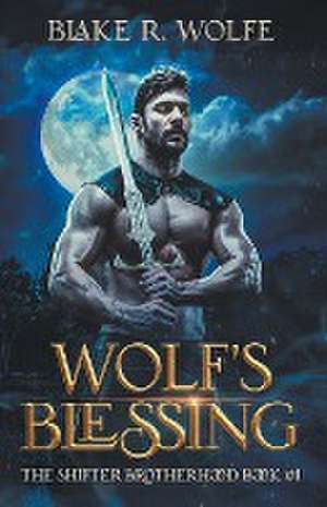 Wolf's Blessing de Blake R. Wolfe