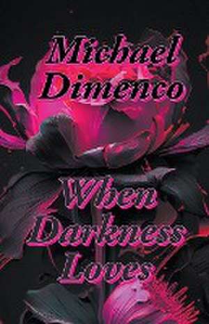 When Darkness Loves de Michael Dimenco