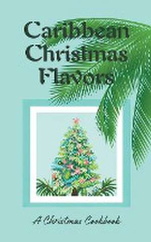 Caribbean Christmas Flavors de Coledown Kitchen