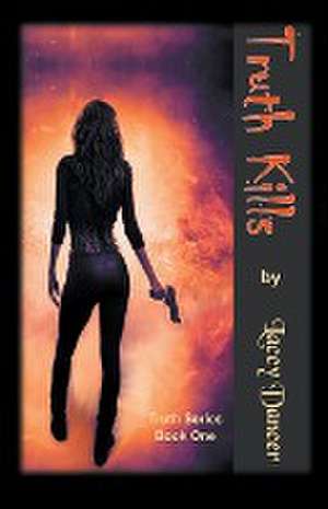 Truth Kills de Lacey Dancer