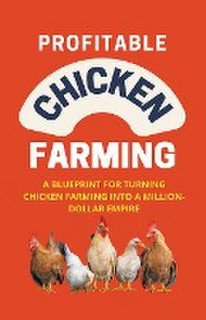 Profitable Chicken Farming de Alex Alexander