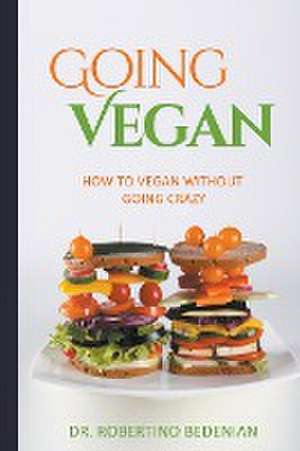 Going Vegan - How To Vegan Without Going Crazy de Robertino Bedenian