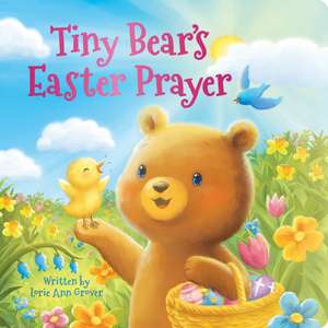 Tiny Bear's Easter Prayer de Lorie Ann Grover