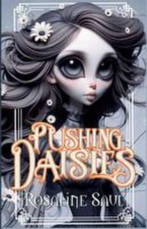 Pushing Daisies de Rosaline Saul