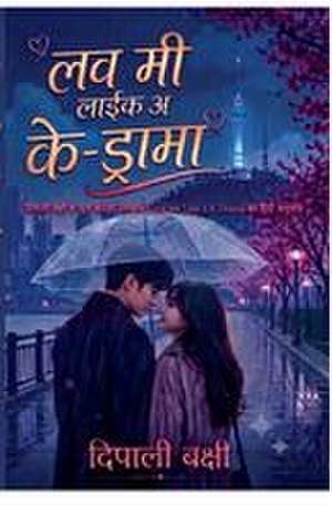 लव मी लाइक अ के-ड्रामा de Deepali Bakshi