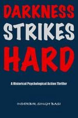 Darkness Strikes Hard de Inderbir Singh Basi