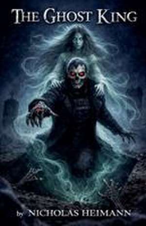 The Ghost King de Nicholas Heimann