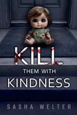 Kill Them With Kindness de Sasha Welter