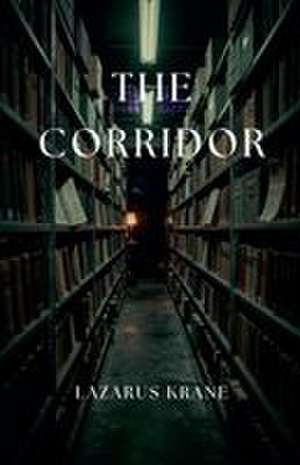 The Corridor de Lazarus Krane