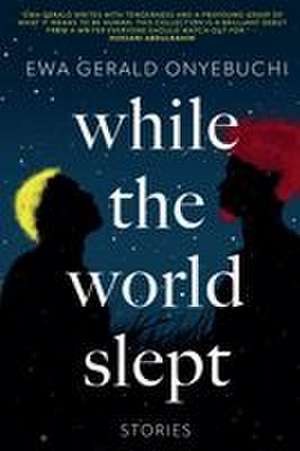 While The World Slept de Ewa Gerald Onyebuchi