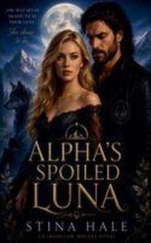 Alpha's Spoiled Luna de Stina Hale