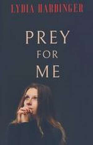 Prey For Me de Lydia Harbinger
