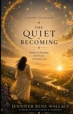 The Quiet Becoming de Jennifer Rene Wallace
