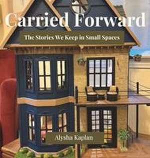 Carried Forward de Alysha Kaplan