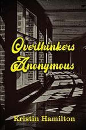 Overthinkers Anonymous de Kristin Hamilton