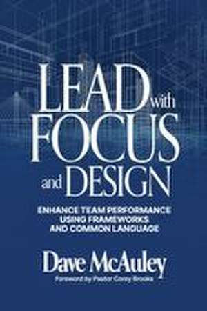 Lead with Focus and Design de Dave McAuley