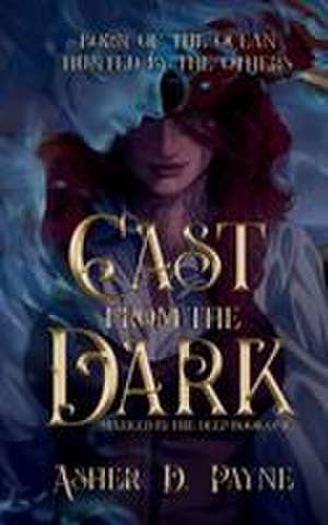 Cast from the Dark de Asher Payne