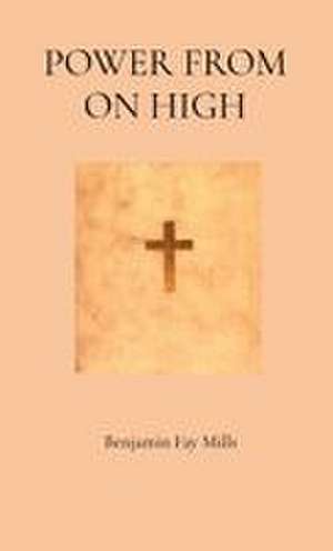POWER FROM ON HIGH de Benjamin Fay Mills