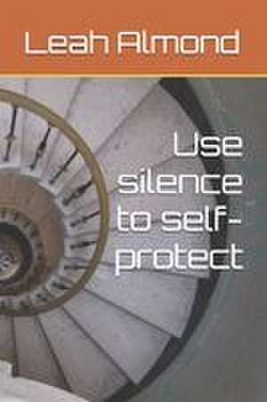 Use silence to self-protect de Leah Almond