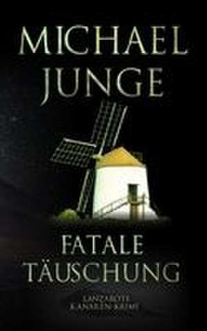 Fatale Täuschung de Michael Junge