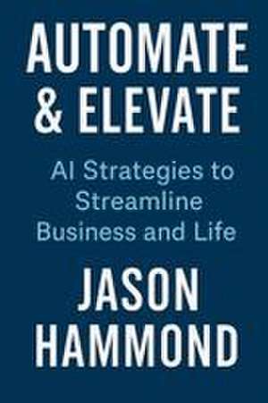 Automate & Elevate de Jason Stewart Hammond