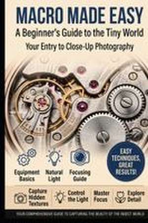 Macro Made Easy de Catherine Bohemier