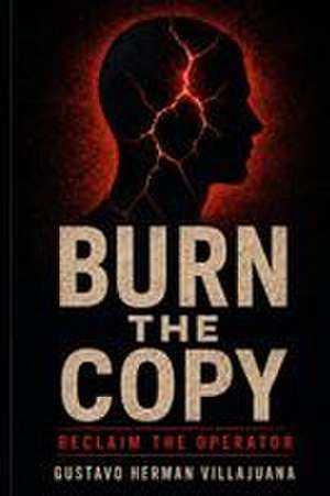 Burn the Copy de Gustavo Herman Villajuana
