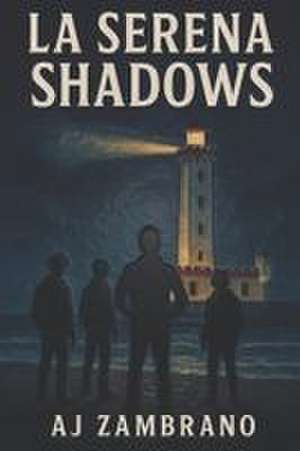 LA SERENA SHADOWS de Aj Zambrano