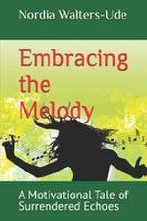 Embracing the Melody de Nordia Tamara Walters-Ude