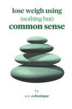 Lose weight using common sense de E. E. Echenique