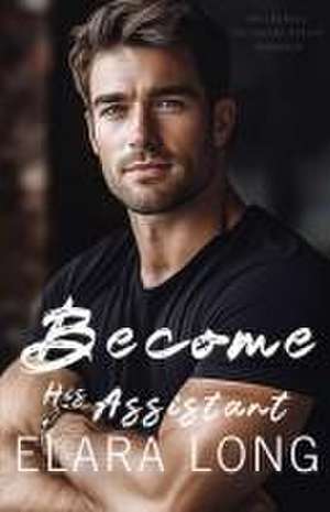 Become His Assistant de Elara Long
