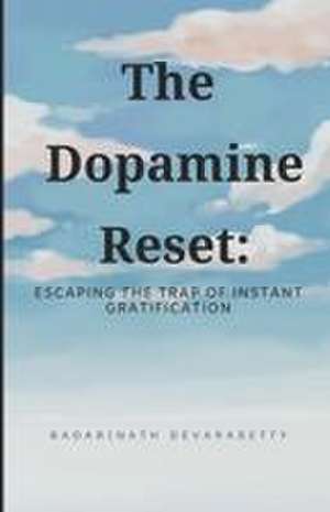 The Dopamine Reset de Badarinath Devarasetty