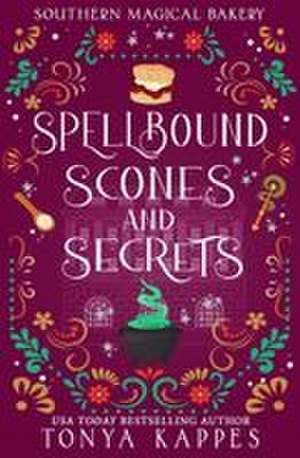 Spellbound, Scones, and Secrets de Tonya Kappes