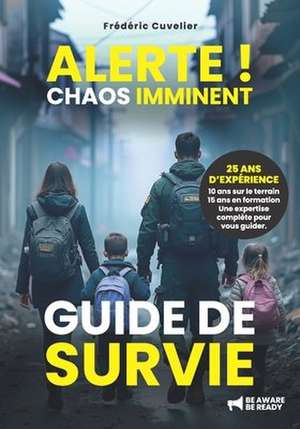 ALERTE ! Chaos imminent: Guide de survie de Frederic Cuvelier
