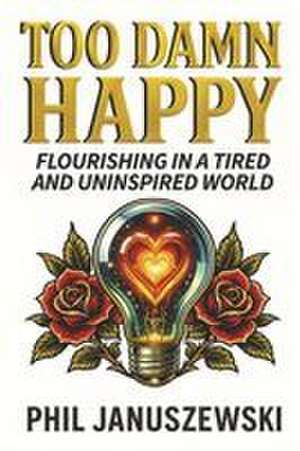 Too Damn Happy de Phil Januszewski
