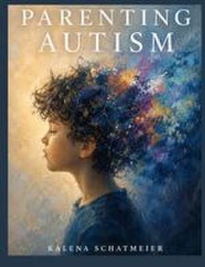 Parenting Autism de Kalena Schatmeier