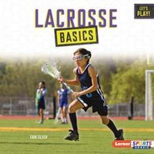 Lacrosse Basics de Erin Silver