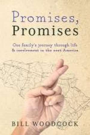 Promises, Promises: One Family's Journey Through Life and Involvement in the Next America de Bill Woodcock