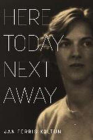 Here Today; Next Away de Jan Ferris Koltun