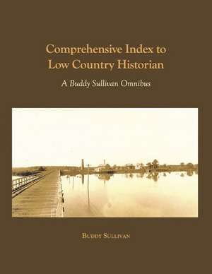 Comprehensive Index to Low Country Historian: A Buddy Sullivan Omnibus de Buddy Sullivan