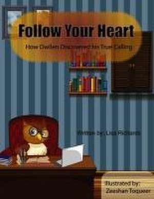 Follow Your Heart: How Owllen Discovered His True Calling de Lisa Richards