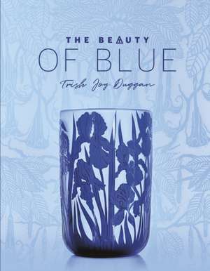 The Beauty of Blue de Trish Joy Duggan