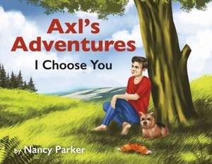 Axl's Adventures: I Choose You (Book 1) de Nancy Parker