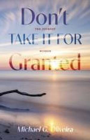 Don't Take It for Granted de Michael G Oliveira