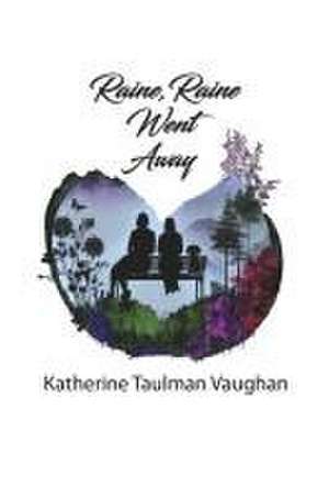 Raine, Raine Went Away de Katherine Taulman Vaughan